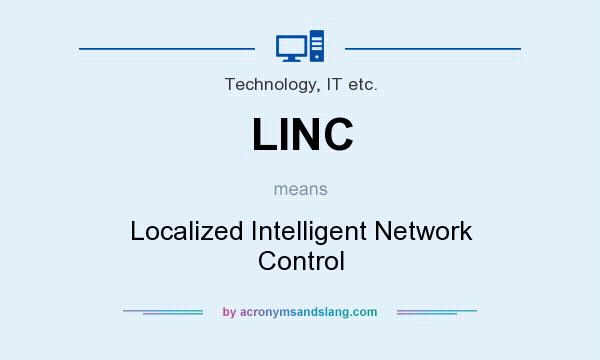 What does LINC mean? It stands for Localized Intelligent Network Control
