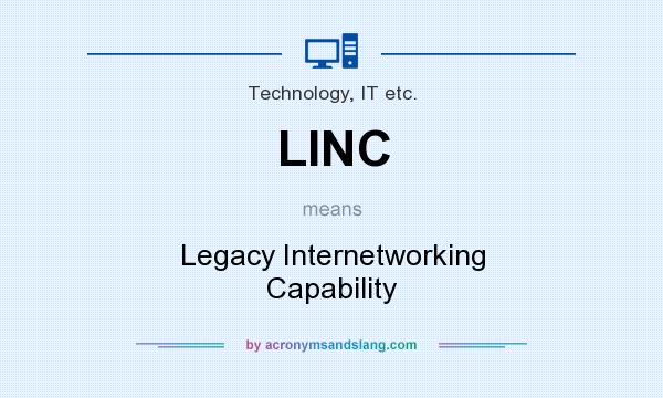 What does LINC mean? It stands for Legacy Internetworking Capability