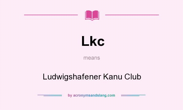 What does Lkc mean? It stands for Ludwigshafener Kanu Club