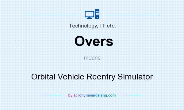 What does Overs mean? It stands for Orbital Vehicle Reentry Simulator