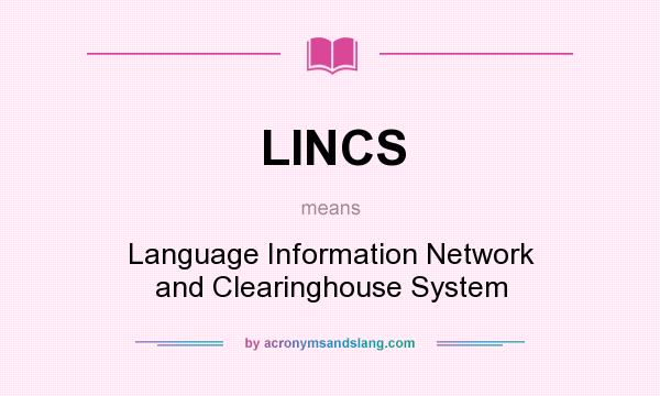 What does LINCS mean? It stands for Language Information Network and Clearinghouse System