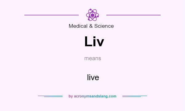 What does Liv mean? It stands for live