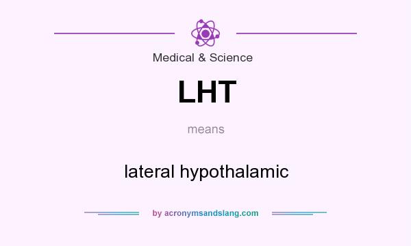 What does LHT mean? It stands for lateral hypothalamic