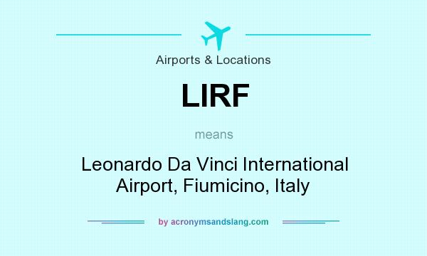 What does LIRF mean? It stands for Leonardo Da Vinci International Airport, Fiumicino, Italy