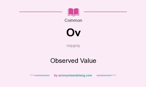 What does Ov mean? It stands for Observed Value