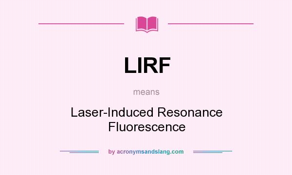 What does LIRF mean? It stands for Laser-Induced Resonance Fluorescence