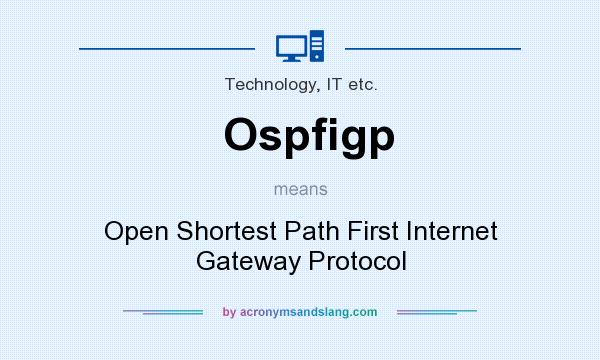 What does Ospfigp mean? It stands for Open Shortest Path First Internet Gateway Protocol