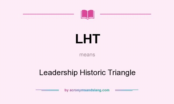 What does LHT mean? It stands for Leadership Historic Triangle