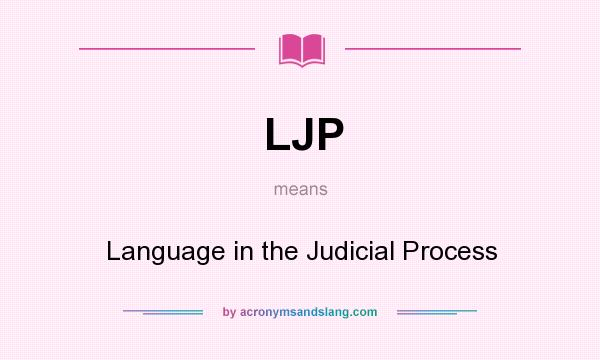 What does LJP mean? It stands for Language in the Judicial Process