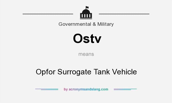 What does Ostv mean? It stands for Opfor Surrogate Tank Vehicle