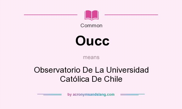 What does Oucc mean? It stands for Observatorio De La Universidad Catlica De Chile