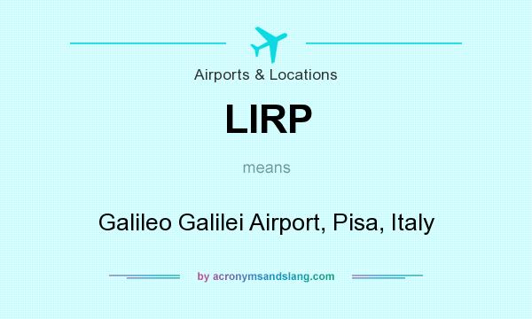 What does LIRP mean? It stands for Galileo Galilei Airport, Pisa, Italy