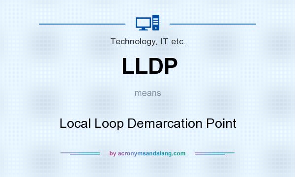 What does LLDP mean? It stands for Local Loop Demarcation Point