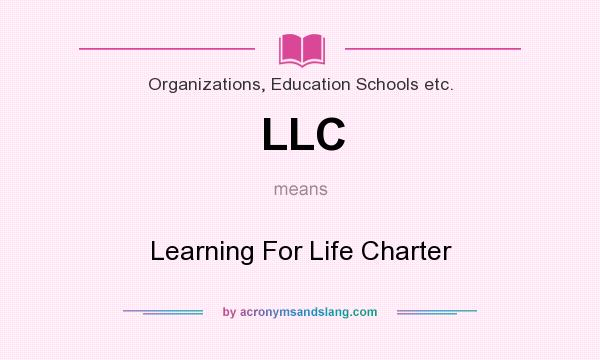 What does LLC mean? It stands for Learning For Life Charter