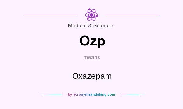What does Ozp mean? It stands for Oxazepam