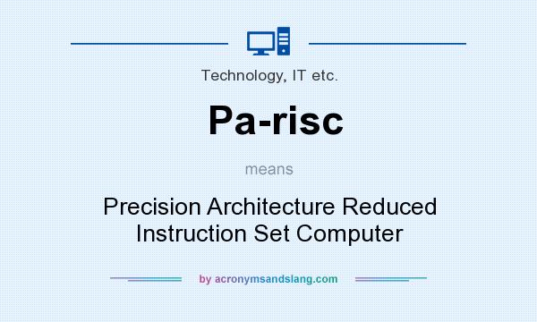 What does Pa-risc mean? It stands for Precision Architecture Reduced Instruction Set Computer