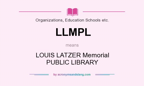 What does LLMPL mean? It stands for LOUIS LATZER Memorial PUBLIC LIBRARY