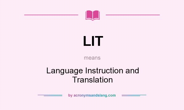 What does LIT mean? It stands for Language Instruction and Translation