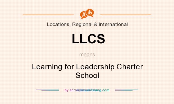 What does LLCS mean? It stands for Learning for Leadership Charter School