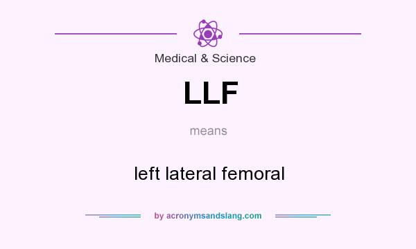 What does LLF mean? It stands for left lateral femoral