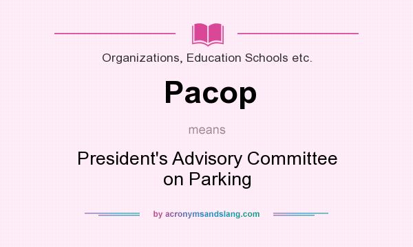 What does Pacop mean? It stands for President`s Advisory Committee on Parking