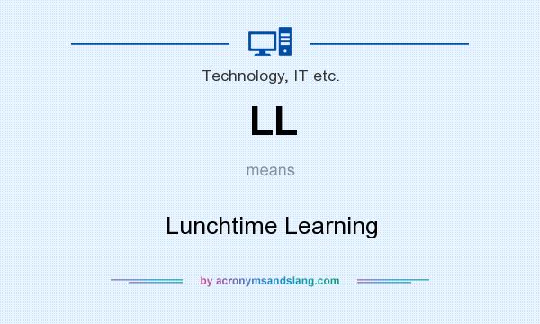 What does LL mean? It stands for Lunchtime Learning