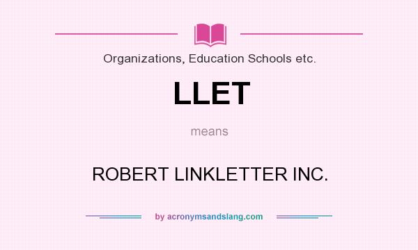 What does LLET mean? It stands for ROBERT LINKLETTER INC.