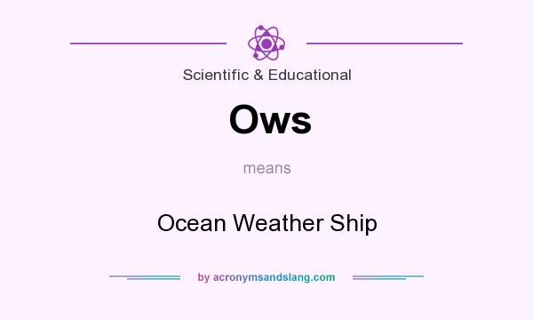 What does Ows mean? It stands for Ocean Weather Ship
