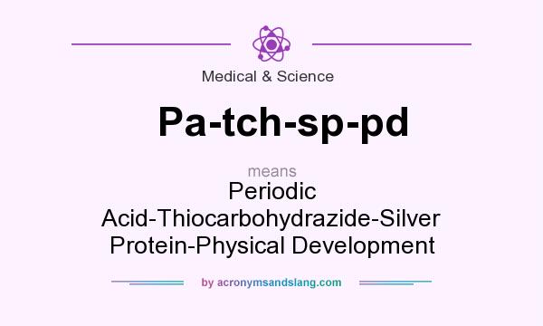 What does Pa-tch-sp-pd mean? It stands for Periodic Acid-Thiocarbohydrazide-Silver Protein-Physical Development