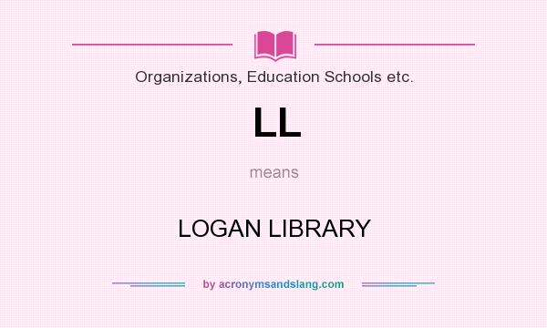 What does LL mean? It stands for LOGAN LIBRARY