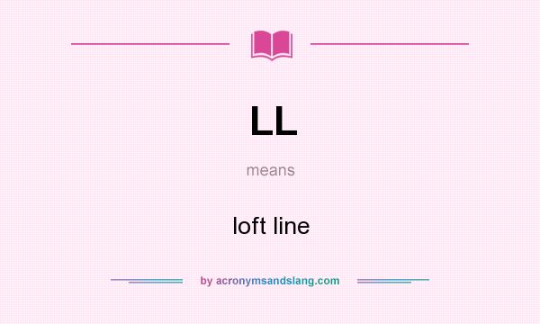 What does LL mean? It stands for loft line