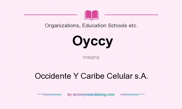 What does Oyccy mean? It stands for Occidente Y Caribe Celular s.A.