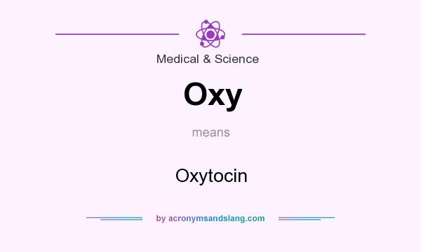 What does Oxy mean? It stands for Oxytocin