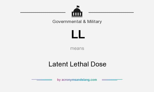 What does LL mean? It stands for Latent Lethal Dose