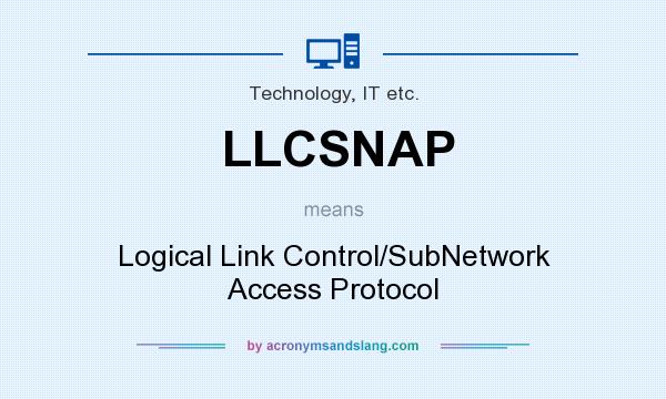 What does LLCSNAP mean? It stands for Logical Link Control/SubNetwork Access Protocol