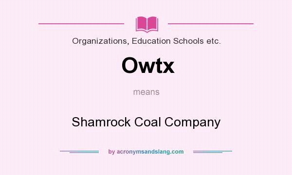 What does Owtx mean? It stands for Shamrock Coal Company