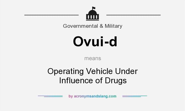 What does Ovui-d mean? It stands for Operating Vehicle Under Influence of Drugs