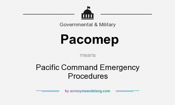 What does Pacomep mean? It stands for Pacific Command Emergency Procedures