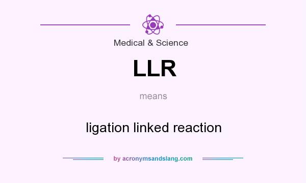 What does LLR mean? It stands for ligation linked reaction