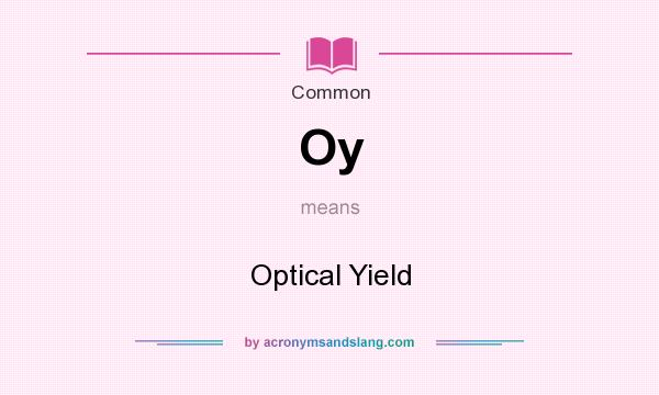 What does Oy mean? It stands for Optical Yield