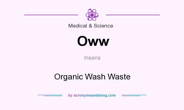What does Oww mean? It stands for Organic Wash Waste