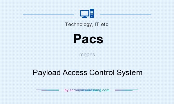 What does Pacs mean? It stands for Payload Access Control System