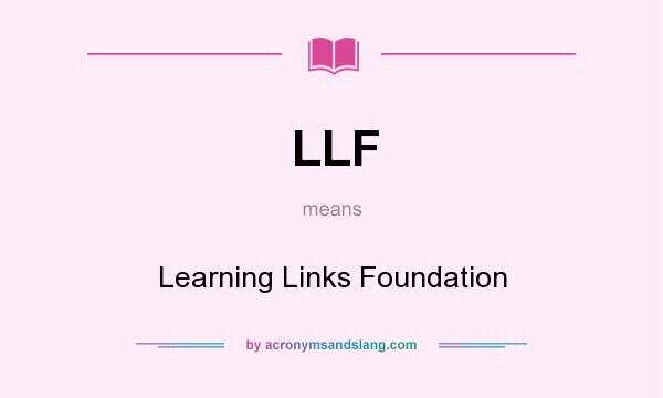 What does LLF mean? It stands for Learning Links Foundation