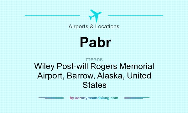 What does Pabr mean? It stands for Wiley Post-will Rogers Memorial Airport, Barrow, Alaska, United States