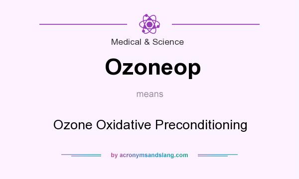 What does Ozoneop mean? It stands for Ozone Oxidative Preconditioning