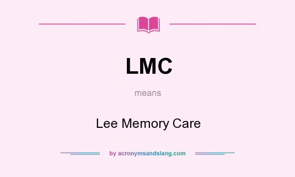 What does LMC mean? It stands for Lee Memory Care