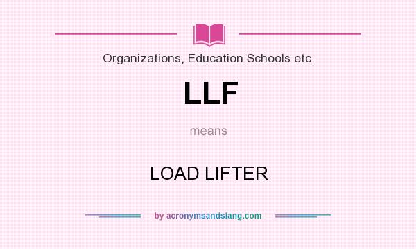 What does LLF mean? It stands for LOAD LIFTER