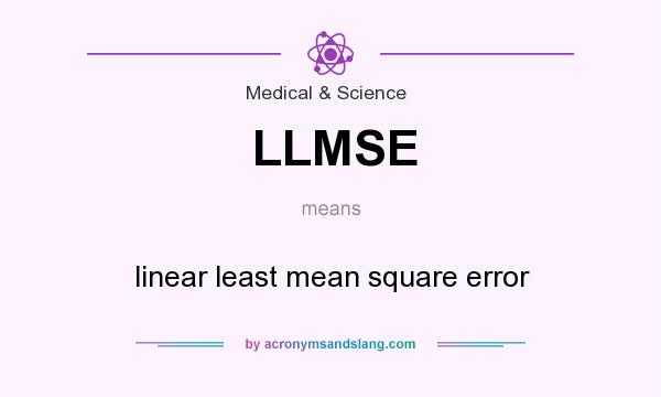 What does LLMSE mean? It stands for linear least mean square error