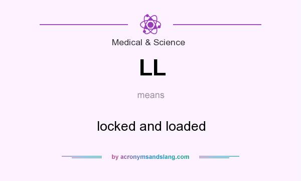 What does LL mean? It stands for locked and loaded