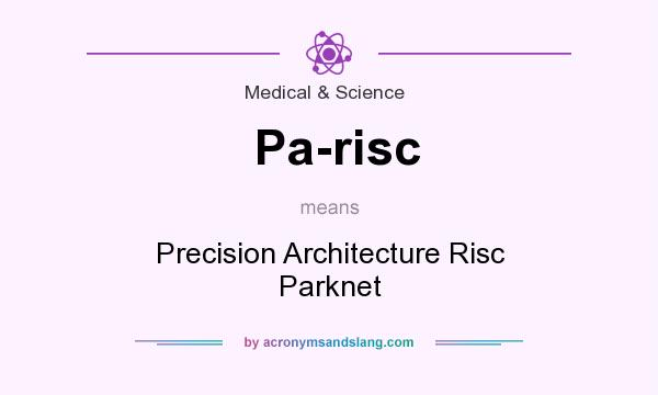What does Pa-risc mean? It stands for Precision Architecture Risc Parknet